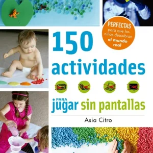 150 ACTIVIDADES PARA JUGAR SIN PANTALLAS