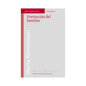 FORMACIÓN DEL HOMBRE POR MARIA MONTESSORI